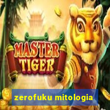 zerofuku mitologia